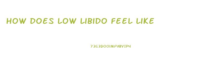 How Does Low Libido Feel Like