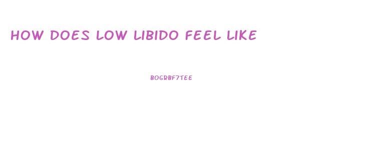 How Does Low Libido Feel Like