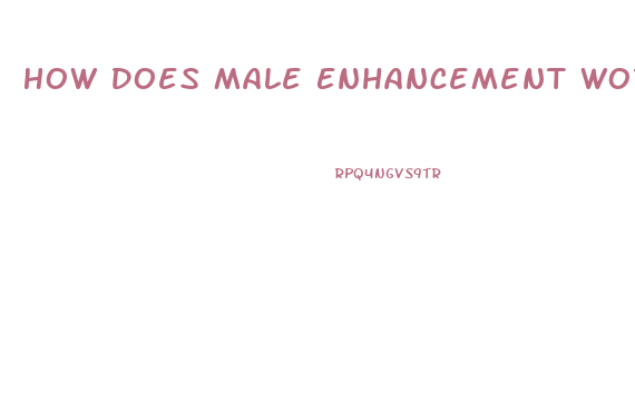 How Does Male Enhancement Work