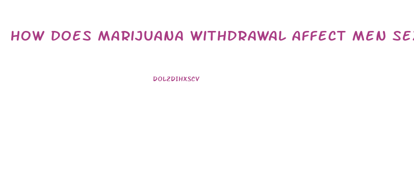 How Does Marijuana Withdrawal Affect Men Sex Drive