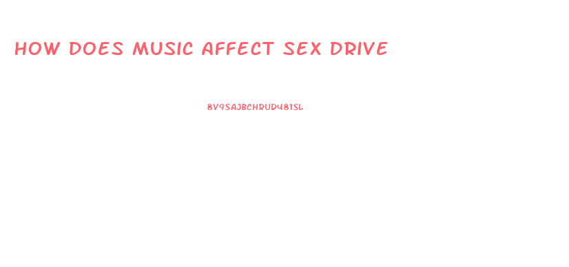How Does Music Affect Sex Drive