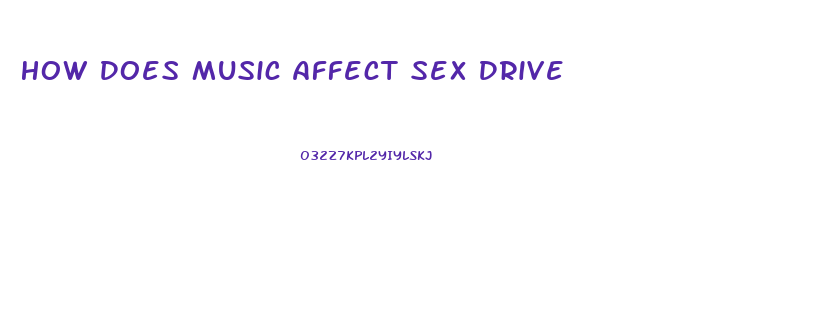 How Does Music Affect Sex Drive