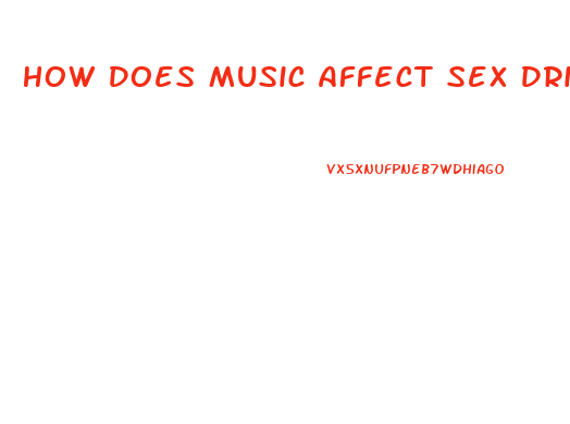 How Does Music Affect Sex Drive