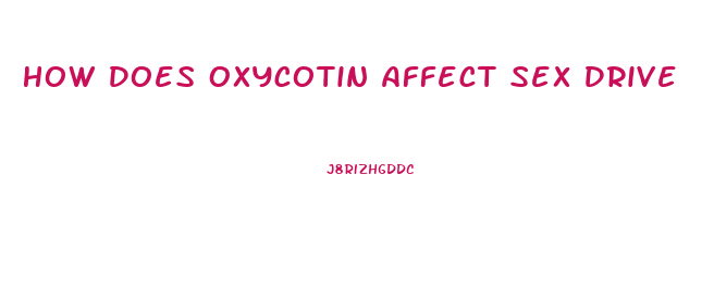 How Does Oxycotin Affect Sex Drive