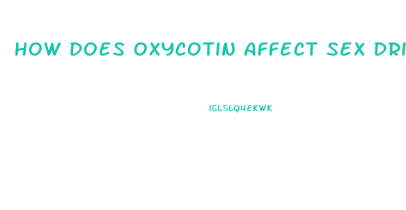 How Does Oxycotin Affect Sex Drive