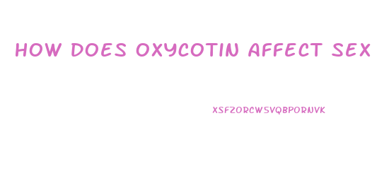 How Does Oxycotin Affect Sex Drive