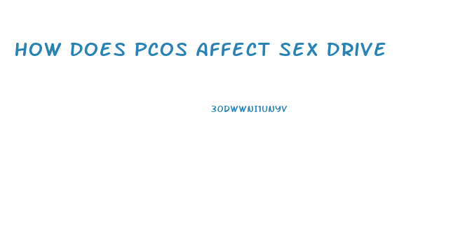 How Does Pcos Affect Sex Drive