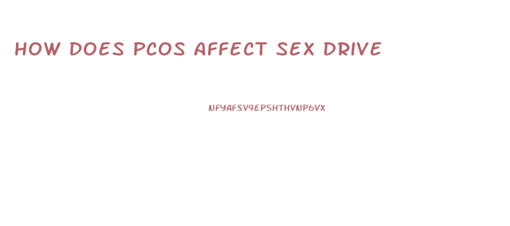 How Does Pcos Affect Sex Drive