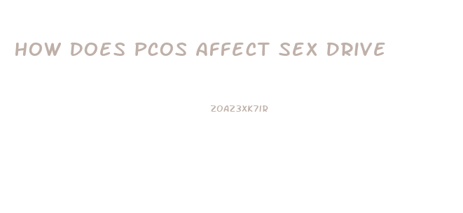 How Does Pcos Affect Sex Drive
