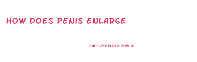 How Does Penis Enlarge