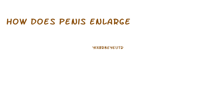 How Does Penis Enlarge