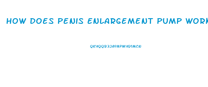 How Does Penis Enlargement Pump Work