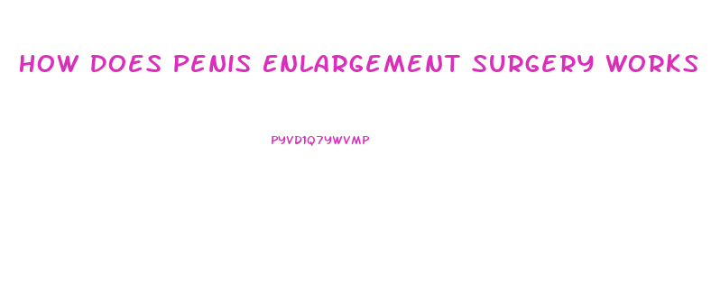 How Does Penis Enlargement Surgery Works