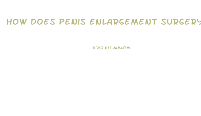 How Does Penis Enlargement Surgery