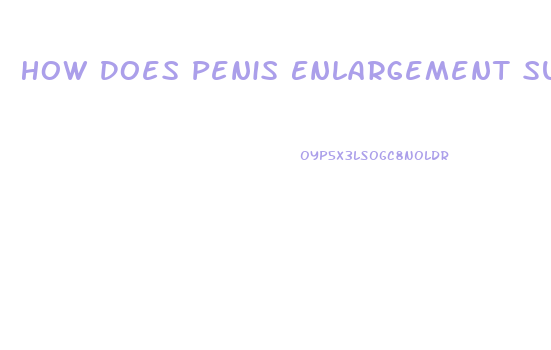 How Does Penis Enlargement Surgey Work