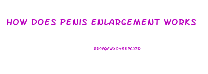 How Does Penis Enlargement Works