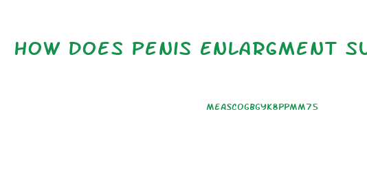 How Does Penis Enlargment Surgury Work