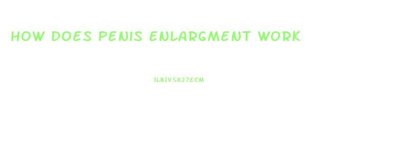 How Does Penis Enlargment Work