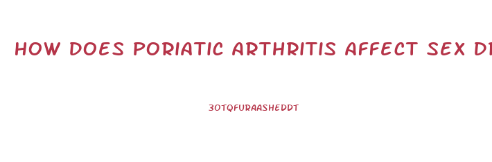 How Does Poriatic Arthritis Affect Sex Drive