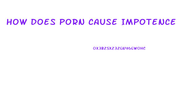 How Does Porn Cause Impotence