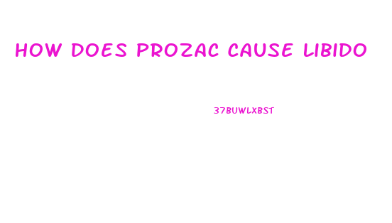 How Does Prozac Cause Libido