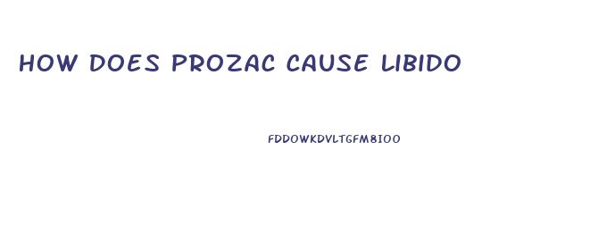 How Does Prozac Cause Libido