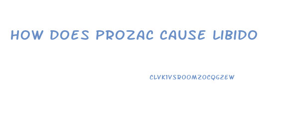 How Does Prozac Cause Libido