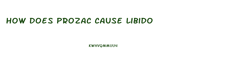 How Does Prozac Cause Libido