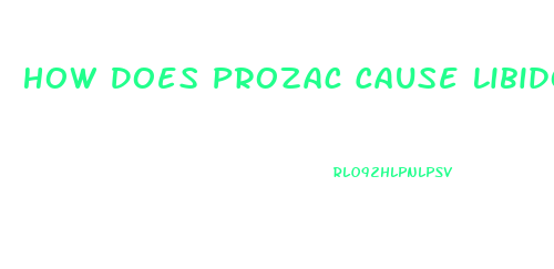 How Does Prozac Cause Libido