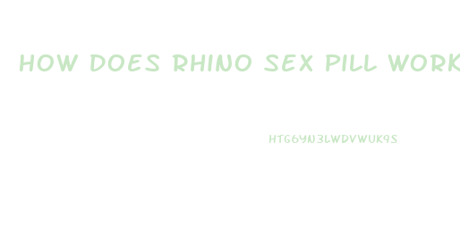 How Does Rhino Sex Pill Work