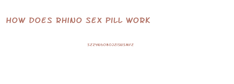 How Does Rhino Sex Pill Work