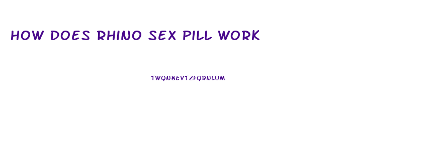 How Does Rhino Sex Pill Work