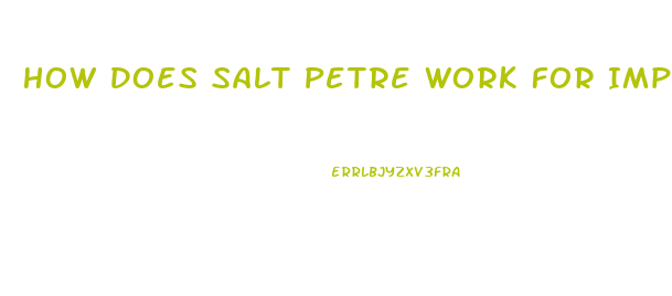 How Does Salt Petre Work For Impotence