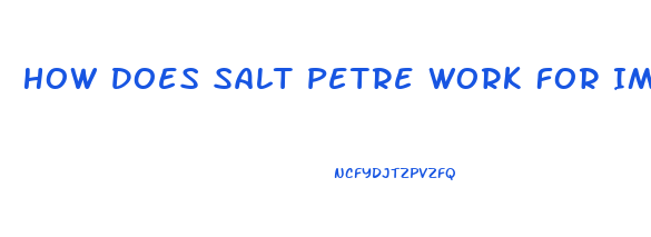 How Does Salt Petre Work For Impotence