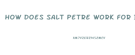 How Does Salt Petre Work For Impotence