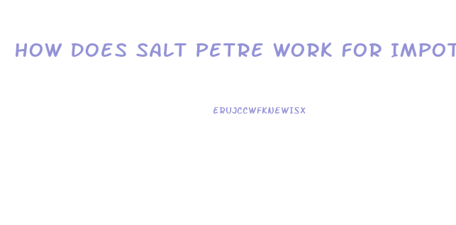 How Does Salt Petre Work For Impotence