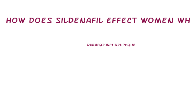 How Does Sildenafil Effect Women When They Take It