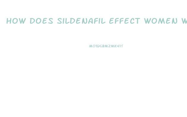 How Does Sildenafil Effect Women When They Take It