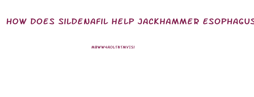 How Does Sildenafil Help Jackhammer Esophagus