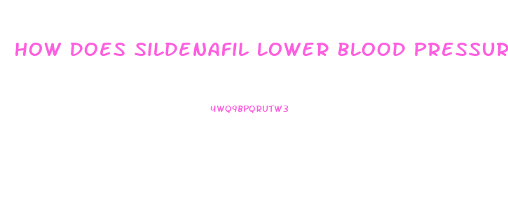 How Does Sildenafil Lower Blood Pressure