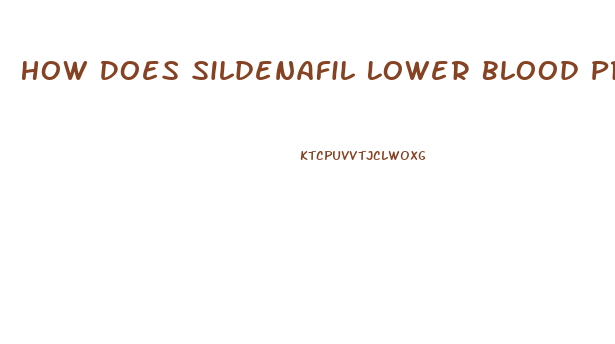 How Does Sildenafil Lower Blood Pressure