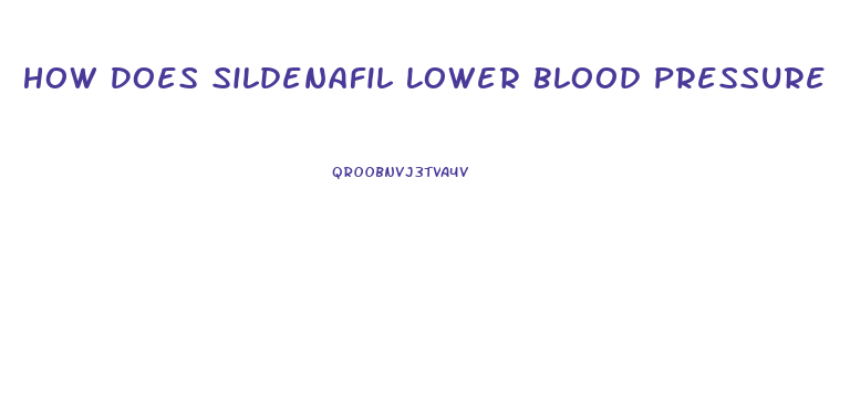How Does Sildenafil Lower Blood Pressure