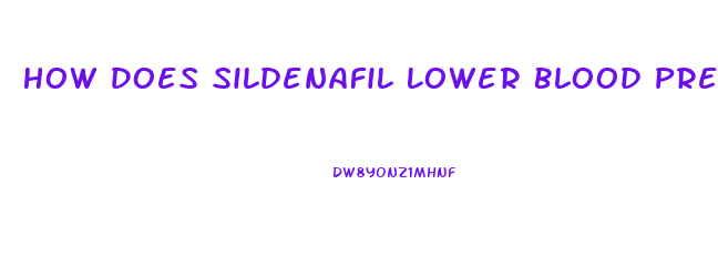 How Does Sildenafil Lower Blood Pressure