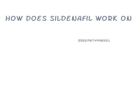 How Does Sildenafil Work On Erections