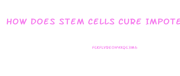 How Does Stem Cells Cure Impotence