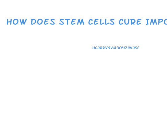 How Does Stem Cells Cure Impotence