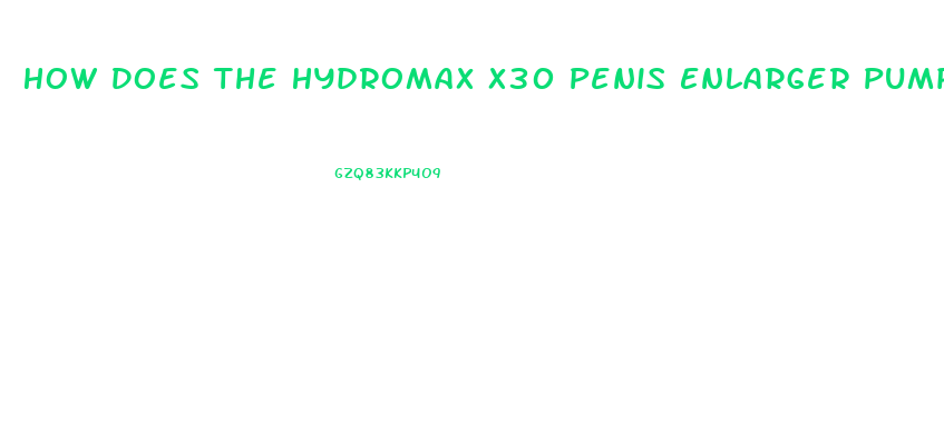 How Does The Hydromax X30 Penis Enlarger Pump Work