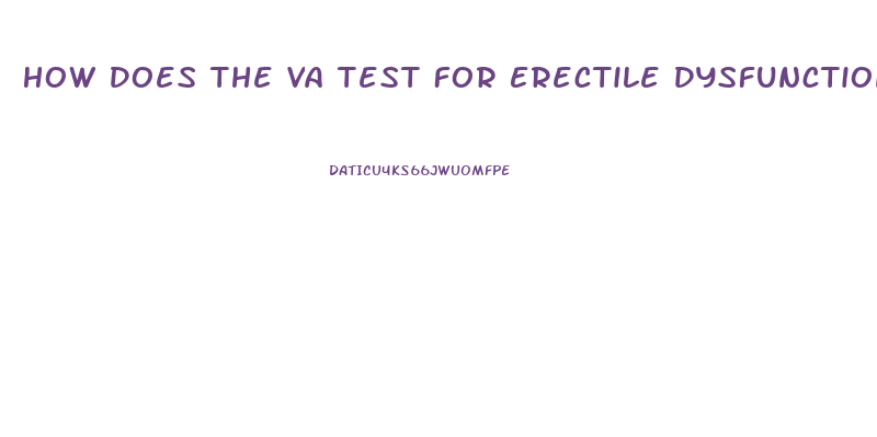 How Does The Va Test For Erectile Dysfunction