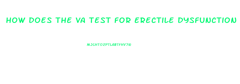 How Does The Va Test For Erectile Dysfunction