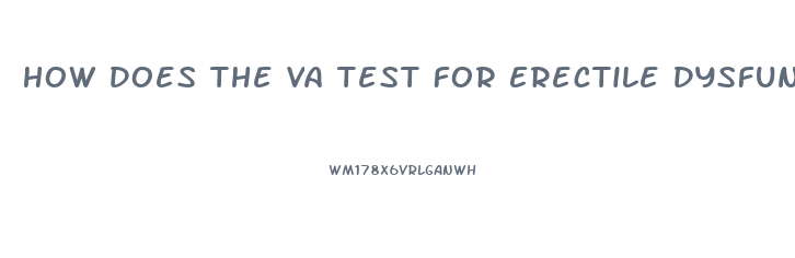 How Does The Va Test For Erectile Dysfunction